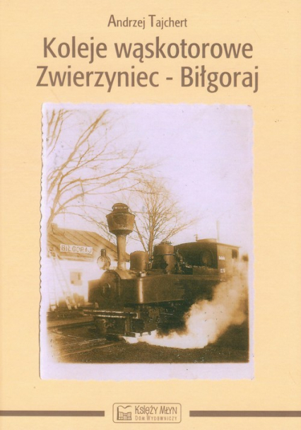 Koleje wąskotorowe Zwierzyniec-Biłgoraj - Andrzej Tajchert | okładka