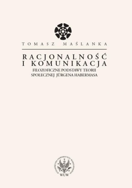Racjonalność i komunikacja Filozoficzne podstawy teorii społecznej Jurgena Habermasa - Maślanka Tomasz | okładka