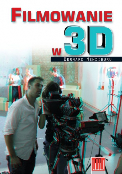 Filmowanie w 3D - Bernard Mendiburu | okładka