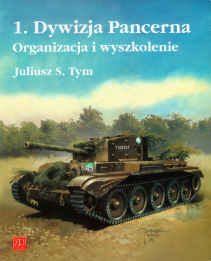 1 Dywizja Pancerna Organizacja i wyszkolenie - Tym Juliusz M. | okładka