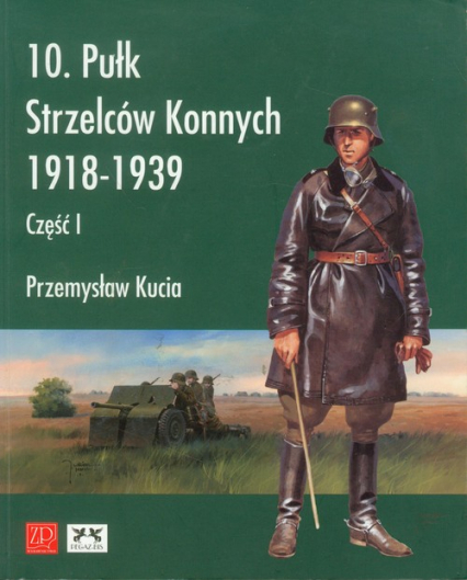 10 pułk strzelców konnych 1918 - 1939 - Przemysław Kucia | okładka