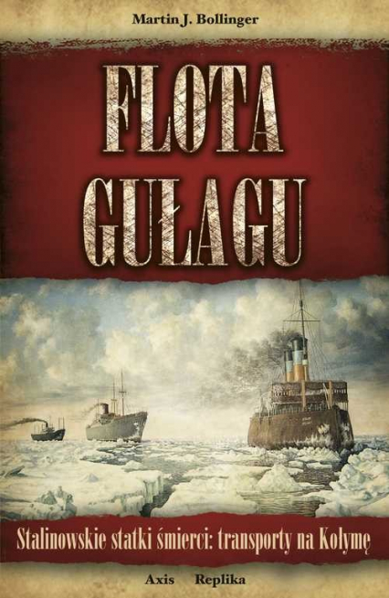 Flota Gułagu Stalinowskie statki śmierci: transporty na Kołymę - Bollinger Martin J. | okładka