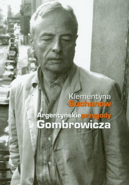 Argentyńskie przygody Gombrowicza - Klementyna Suchanow | okładka