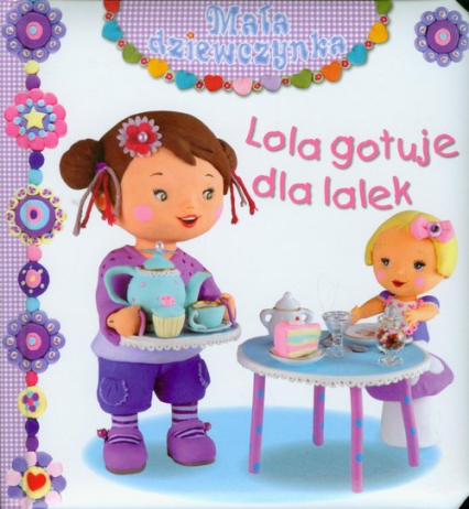 Lola gotuje dla lalek Mała dziewczynka - Beaumont E. Belineau N. | okładka