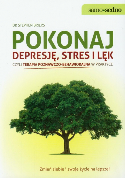 Pokonaj depresję stres i lęk czyli terapia poznawczo - behawioralna w praktyce - Stephen Briers | okładka