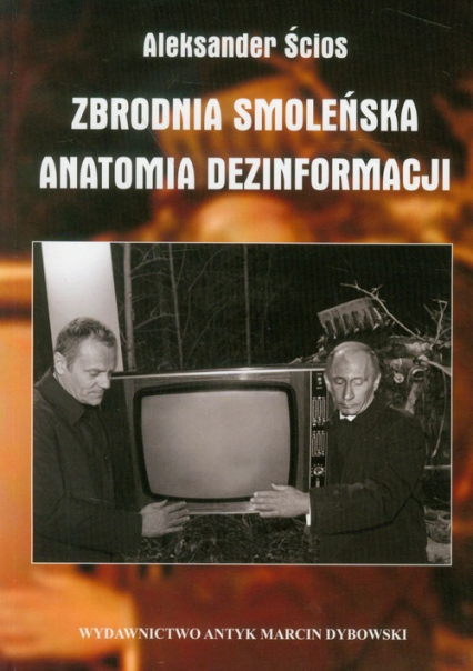Zbrodnia Smoleńska Anatomia dezinformacji - Aleksander Ścios | okładka