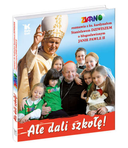 Ale dali szkołę "Ziarno" rozmawia z ks. kardynałem Stanisławem Dziwiszem o błogosławionym Janie Pawle II - Stanisław Dziwisz | okładka