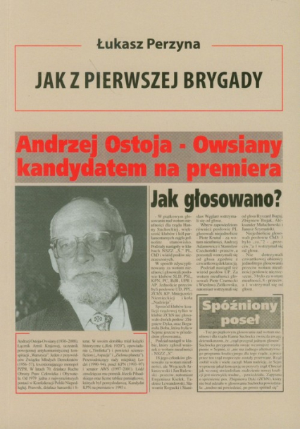 Jak z Pierwszej Brygady Opowieść o Andrzeju Ostoi-Owsianym - Perzyna Łukasz | okładka