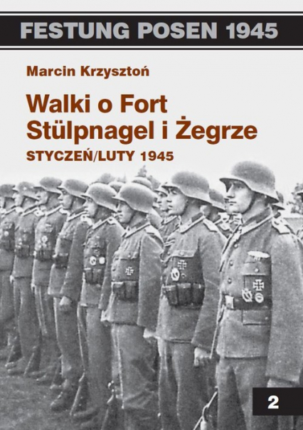 Walki o Fort Stulpnagel i Żegrze styczeń/luty 1945 - Marcin Krzysztoń | okładka