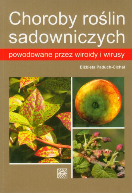 Choroby roślin sadowniczych powodowane przez wiroidy i wirusy - Elżbieta Paduch-Cichal | okładka