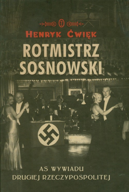 Rotmistrz Sosnowski AS wywiadu Drugiej Rzeczypospolitej - Henryk Ćwięk | okładka