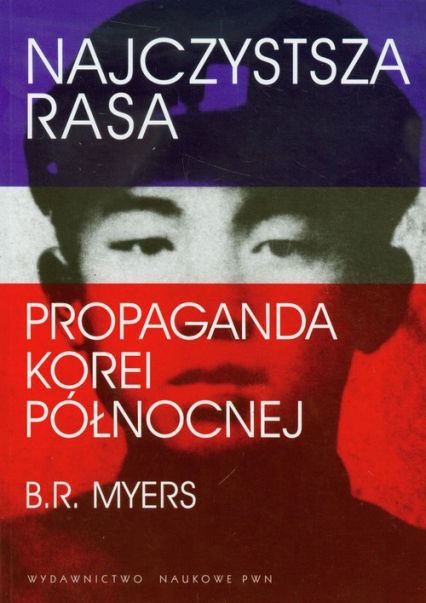 Najczystsza rasa Propaganda Korei Północnej - Myers Brian Reynolds | okładka