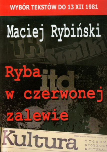 Ryba w czerwonej zalewie Wybór tekstów do 13 XII 1981 - Maciej Rybiński | okładka