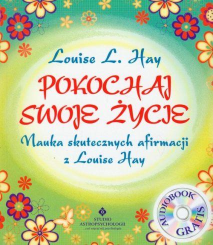 Pokochaj swoje życie + CD Nauka skutecznych afirmacji z Louise Hay - Louise L. Hay | okładka