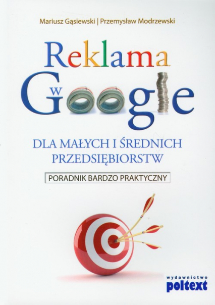 Reklama w Google dla małych i średnich przedsiębiorstw Poradnik bardzo praktyczny - Gąsiewski Mariusz, Modrzewski Przemysław | okładka