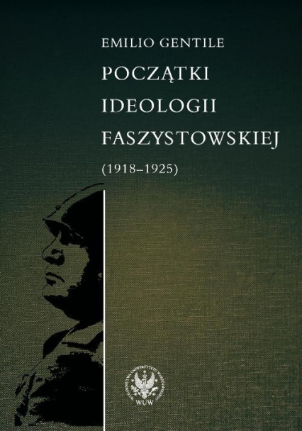 Początki ideologii faszystowskiej (1918-1925) - Emilio Gentile | okładka