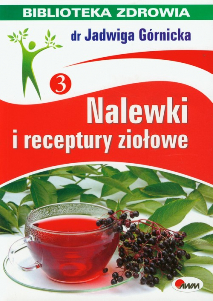 Nalewki i receptury ziołowe Biblioteka zdrowia 3 - Górnicka Jadwiga | okładka