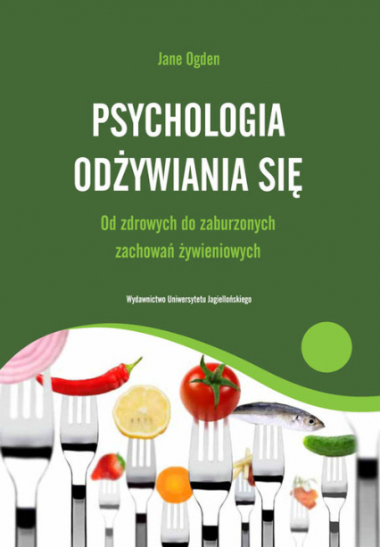 Psychologia odżywiania się Od zdrowych do zaburzonych zachowań żywieniowych - Jane Ogden | okładka