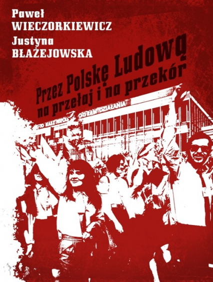 Przez Polskę Ludową na przełaj i na przekór - Justyna Błażejowska | okładka