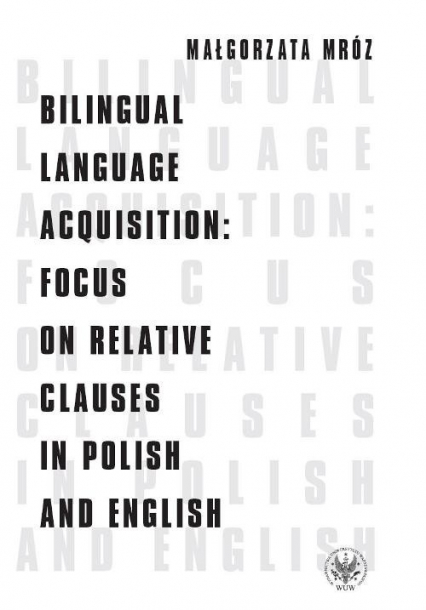 Bilingual Language Acquisition Focus on Relative Clauses in Polish and English - Małgorzata Mróz | okładka
