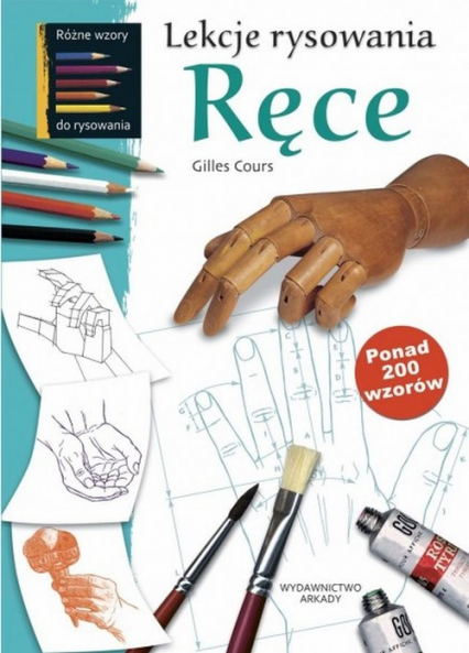 Lekcje rysowania Ręce ponad 200 wzorów - Gilles Cours | okładka