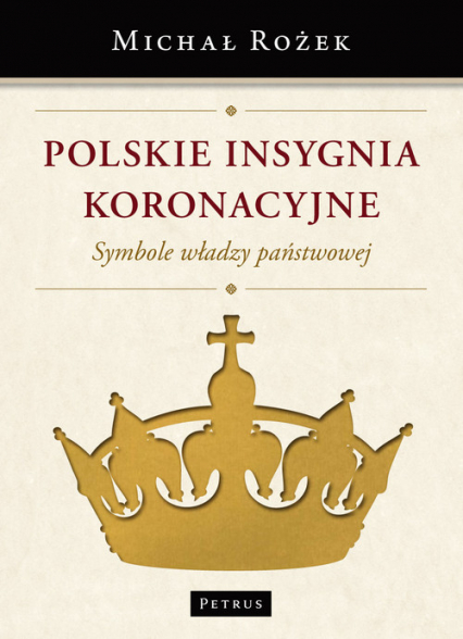 Polskie Insygnia Koronacyjne Symbole władzy państwowej - Michał Rożek | okładka
