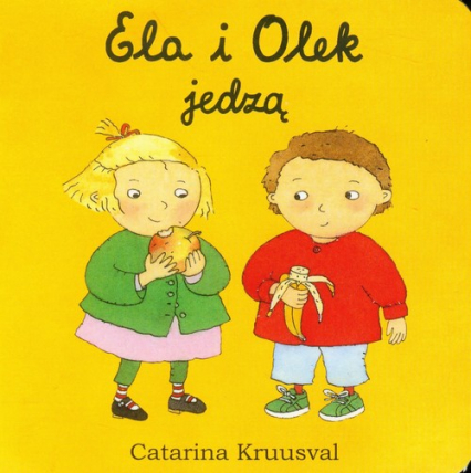 Ela i Olek jedzą - Catarina Kruusval | okładka