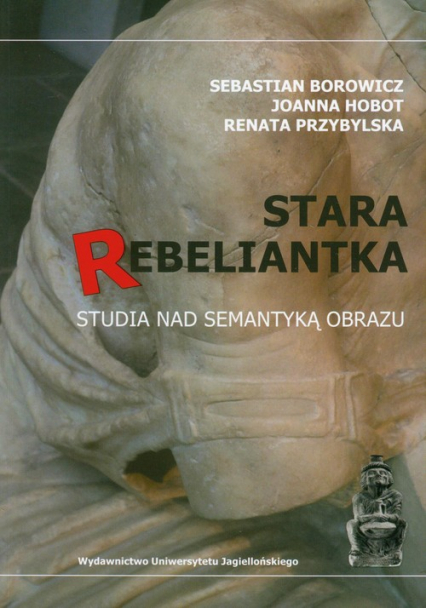 Stara rebeliantka Studia nad semantyką obrazu - Borowicz Sebastian, Hobot Joanna | okładka