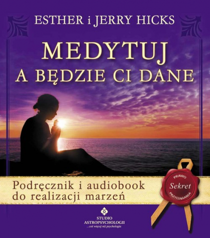 Medytuj a będzie Ci dane + CD Podręcznik i audiobook do realizacji marzeń - Hicks Esther, Hicks Jerry | okładka