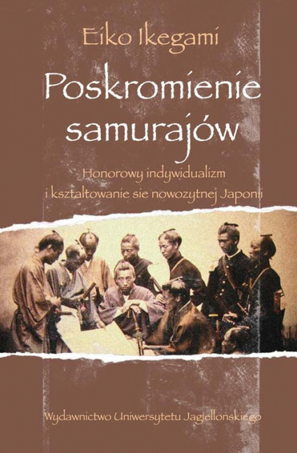 Poskromienie samurajów Honorowy indywidualizm i kształtowanie się nowożytnej Japonii - Eiko Ikegami | okładka