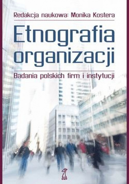 Etnografia organizacji Badania polskich firm i instytucji -  | okładka