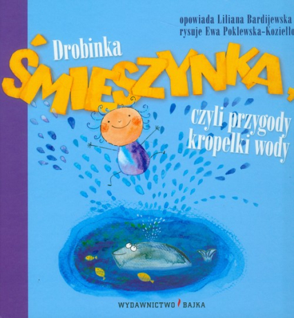 Drobinka Śmieszynka, czyli przygody kropelki wody - Liliana Bardijewska | okładka