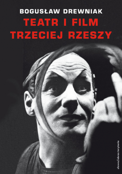 Teatr i film Trzeciej Rzeszy W systemie hitlerowskiej propagandy - Bogusław Drewniak | okładka