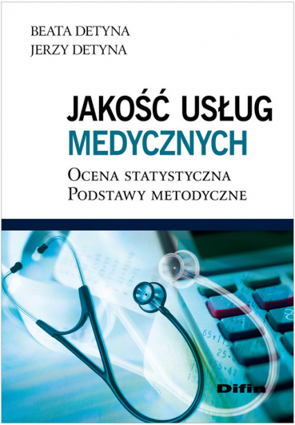 Jakość usług medycznych Ocena statystyczna. Podstawy metodyczne - Detyna Beata, Detyna Jerzy | okładka