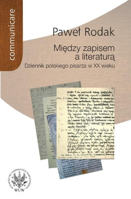 Między zapisem a literaturą Dziennik polskiego pisarza w XX wieku - Paweł Rodak | okładka