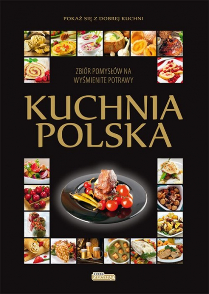 Kuchnia polska Zbiór pomysłów na wyśmienite potrawy. -  | okładka