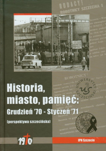 Historia miasto pamięć Grudzień 70 - Styczeń 71, perspektywa szczecińska -  | okładka