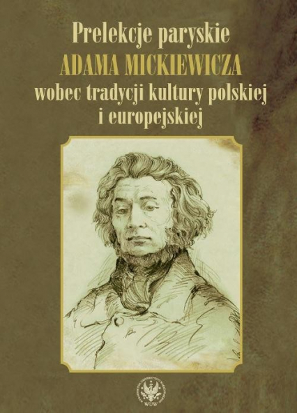 Prelekcje paryskie Adama Mickiewicza wobec tradycji kultury polskiej i europejskiej -  | okładka