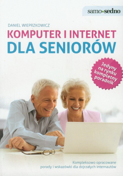 Komputer i internet dla seniorów Kompleksowo opracowane porady i wskazówki dla dojrzałych internautów - Daniel Wieprzkowicz | okładka