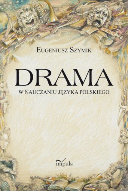 Drama w nauczaniu języka polskiego - Eugeniusz Szymik | okładka