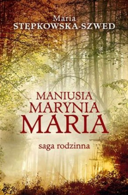 Maniusia Marynia Maria Saga rodzinna - Maria Stępkowska-Szwed | okładka
