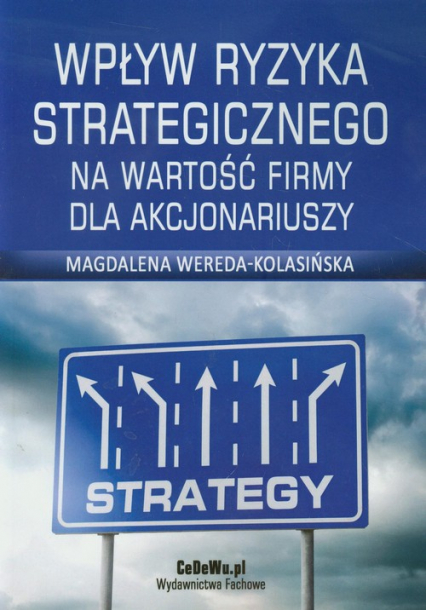 Wpływ ryzyka strategicznego na wartość firmy dla akcjonariuszy - Magdalena Wereda-Kolasińska | okładka