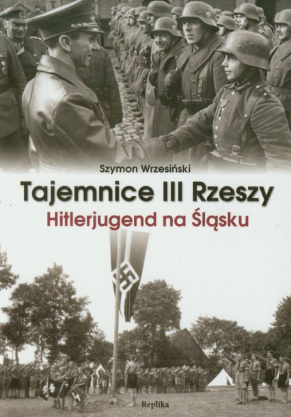 Tajemnice III Rzeszy Hitlerjugend na Śląsku - Szymon Wrzesiński | okładka