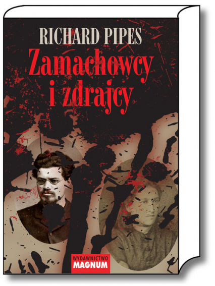 Zamachowcy i zdrajcy Z dziejów terroru w carskiej Rosji - Richard Pipes | okładka