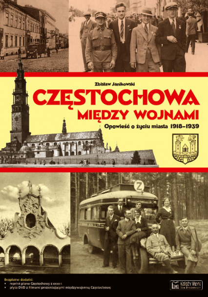 Częstochowa między wojnami Opowieść o życiu miasta 1918-1939 - Zbisław Janikowski | okładka