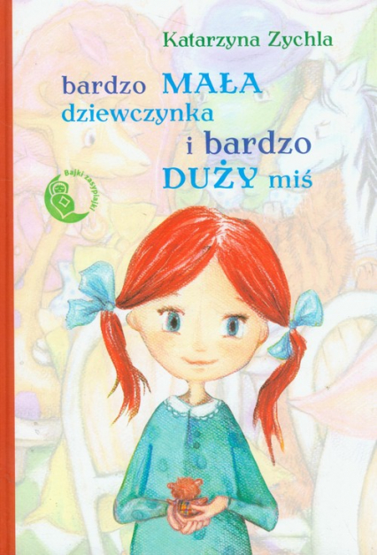 Bardzo mała dziewczynka i bardzo duży miś - Katarzyna Zychla | okładka