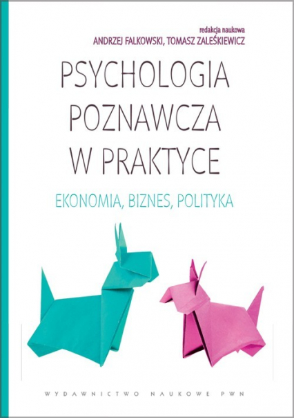 Psychologia poznawcza w praktyce Ekonomia, biznes, polityka. -  | okładka