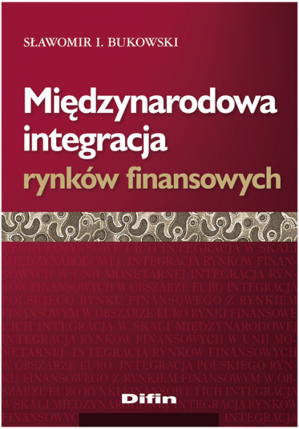 Międzynarodowa integracja rynków finansowych - Bukowski Sławomir I. | okładka