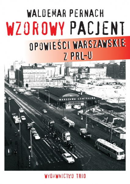Wzorowy pacjent Opowieści warszawskie z PRL-u - Waldemar Pernach | okładka