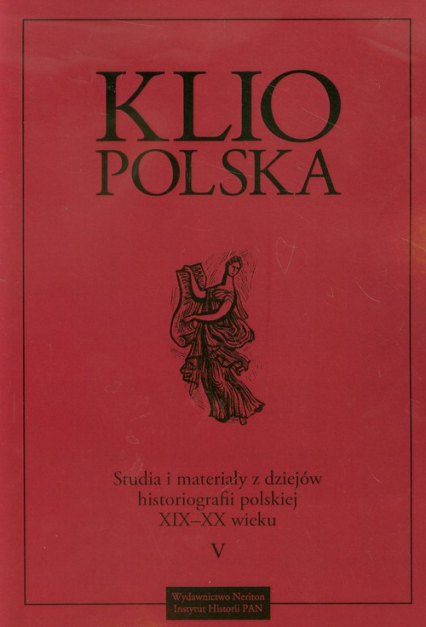 Klio Polska V Studia i materiały z dziejów histioriografii polskiej XIX-XX wieku -  | okładka